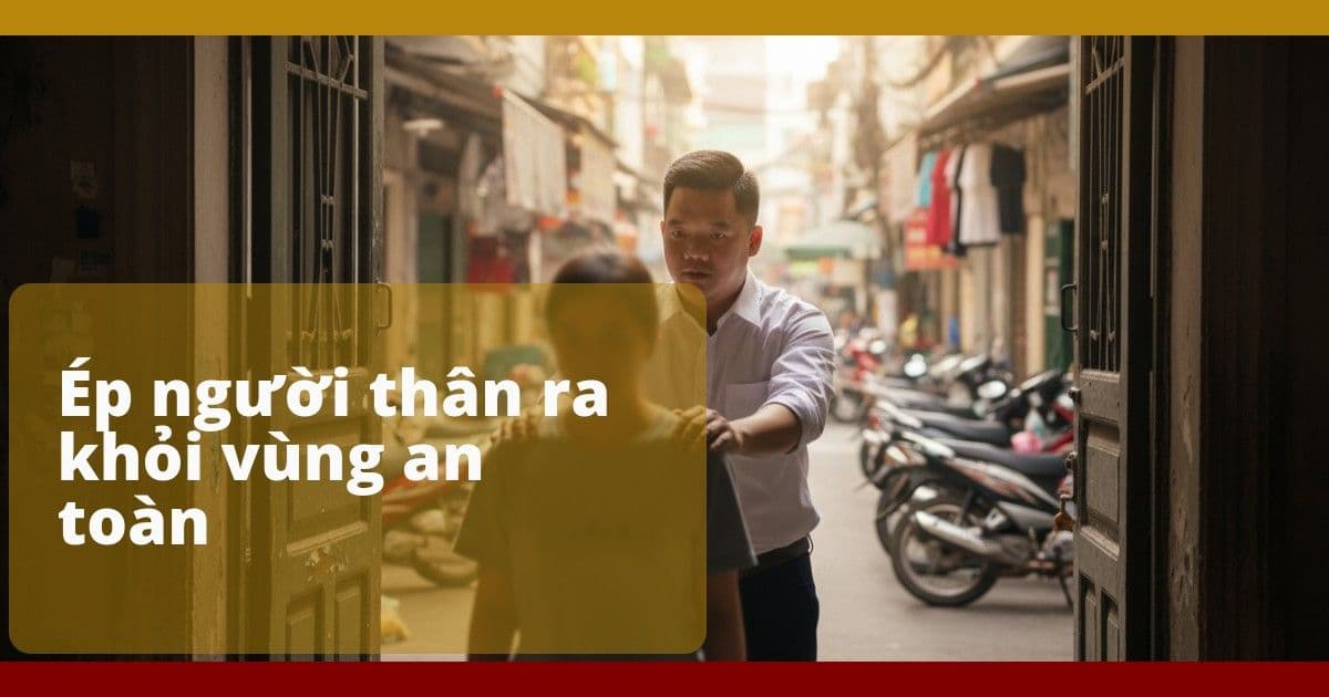 tôi ép người thân ra khỏi vùng an toàn