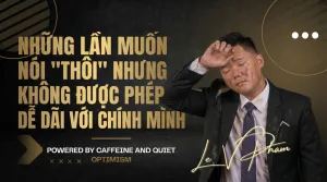 Làm lãnh đạo không được phép dễ dãi với chữ “thôi”